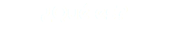 ¿Qué es?
